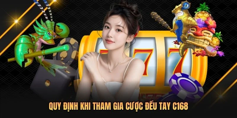 Quy định khi tham gia cược đều tay C168